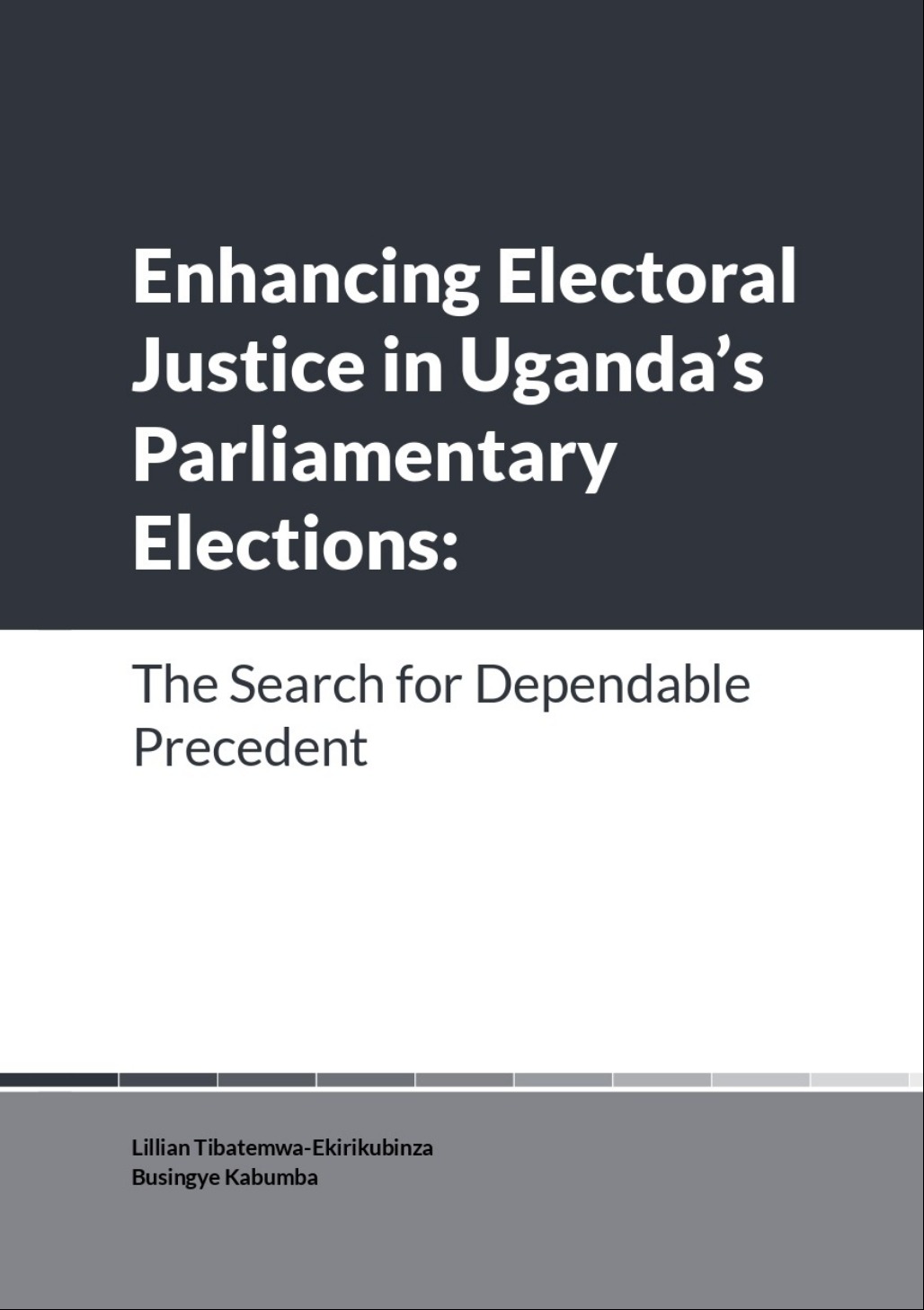 Enhancing Electoral Justice in Uganda's Parliamentary Elections: The search for Dependable Precedent